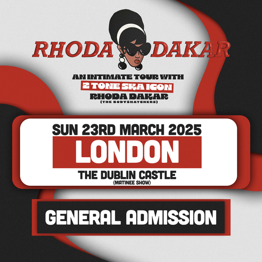 Rhoda Dakar |[Matinee Show] London, The Dublin Castle | 23rd March 2025 - London General Admission